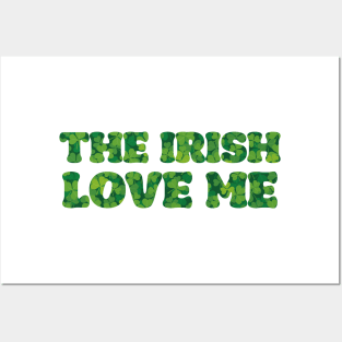 'The Irish Love Me' St. Paddy's Day T-Shirt Posters and Art